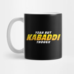 Yeah But Kabaddi Though Mug